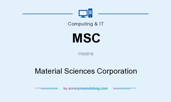 What does MSC mean? It stands for Material Sciences Corporation