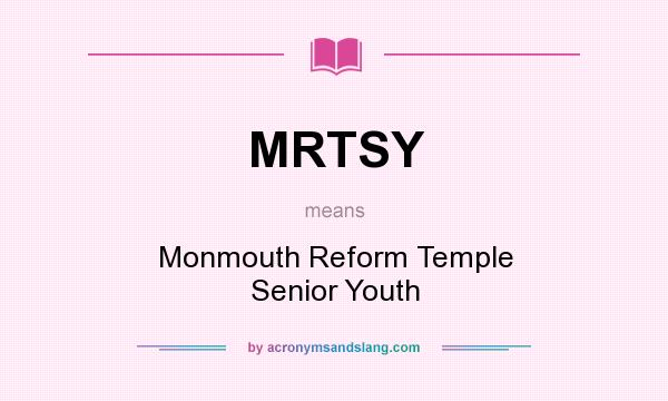 What does MRTSY mean? It stands for Monmouth Reform Temple Senior Youth