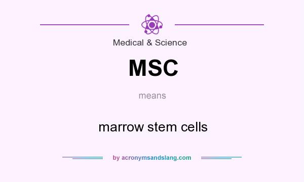 What does MSC mean? It stands for marrow stem cells