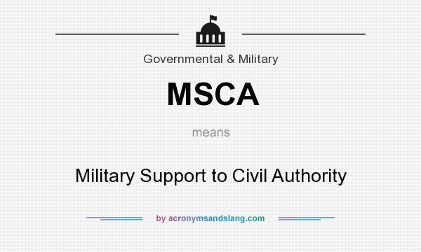 What does MSCA mean? It stands for Military Support to Civil Authority