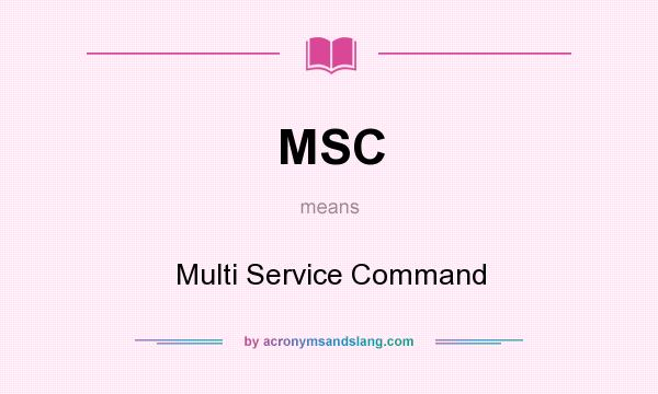 What does MSC mean? It stands for Multi Service Command