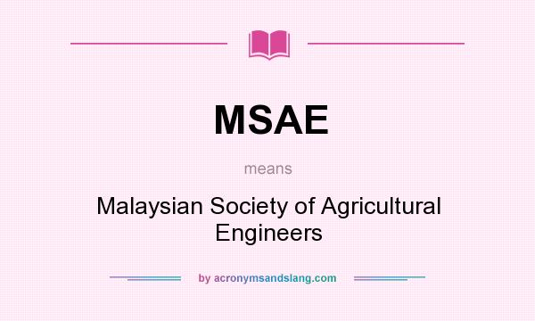 What does MSAE mean? It stands for Malaysian Society of Agricultural Engineers