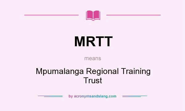 What does MRTT mean? It stands for Mpumalanga Regional Training Trust