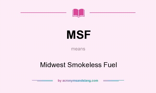 What does MSF mean? It stands for Midwest Smokeless Fuel