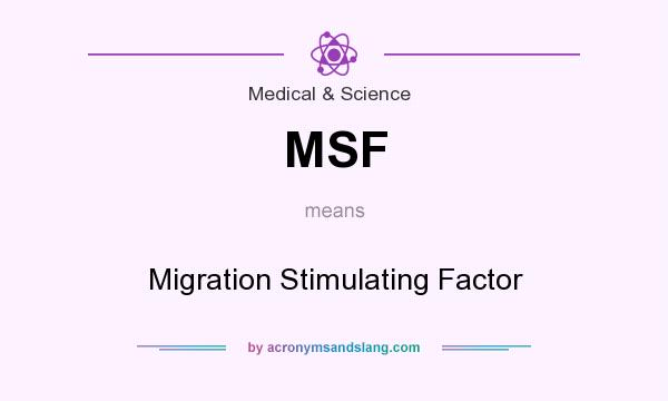 What does MSF mean? It stands for Migration Stimulating Factor