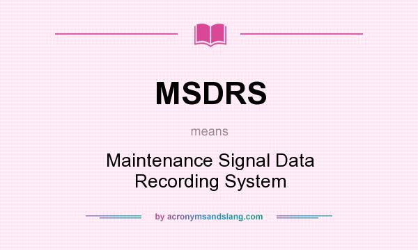What does MSDRS mean? It stands for Maintenance Signal Data Recording System