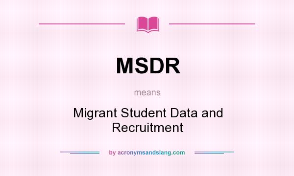 What does MSDR mean? It stands for Migrant Student Data and Recruitment