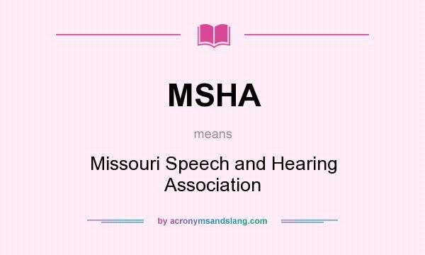 What does MSHA mean? It stands for Missouri Speech and Hearing Association