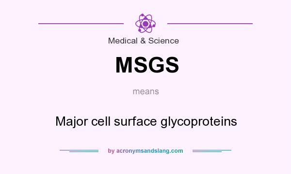 What does MSGS mean? It stands for Major cell surface glycoproteins
