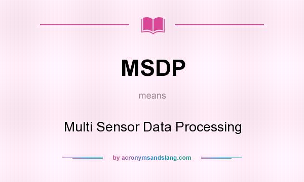 What does MSDP mean? It stands for Multi Sensor Data Processing