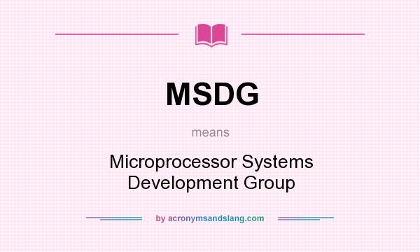 What does MSDG mean? It stands for Microprocessor Systems Development Group