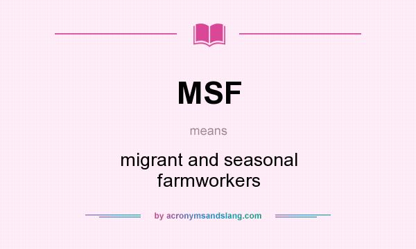 What does MSF mean? It stands for migrant and seasonal farmworkers