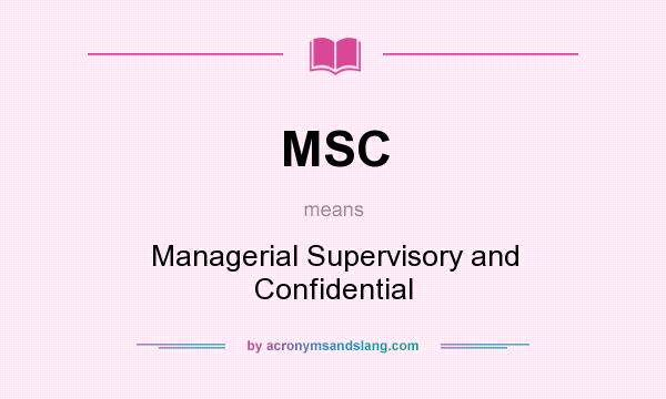 What does MSC mean? It stands for Managerial Supervisory and Confidential