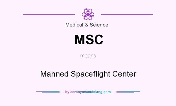 What does MSC mean? It stands for Manned Spaceflight Center