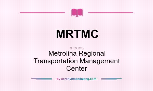 What does MRTMC mean? It stands for Metrolina Regional Transportation Management Center