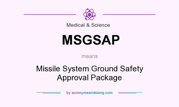 What does MSGSAP mean? It stands for Missile System Ground Safety Approval Package