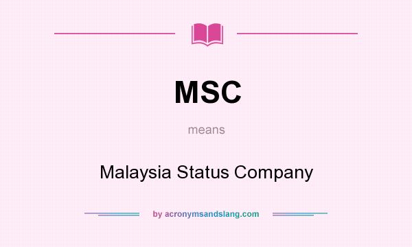 What does MSC mean? It stands for Malaysia Status Company