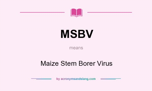 What does MSBV mean? It stands for Maize Stem Borer Virus