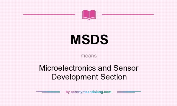 What does MSDS mean? It stands for Microelectronics and Sensor Development Section