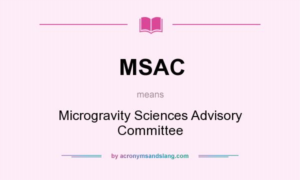 What does MSAC mean? It stands for Microgravity Sciences Advisory Committee