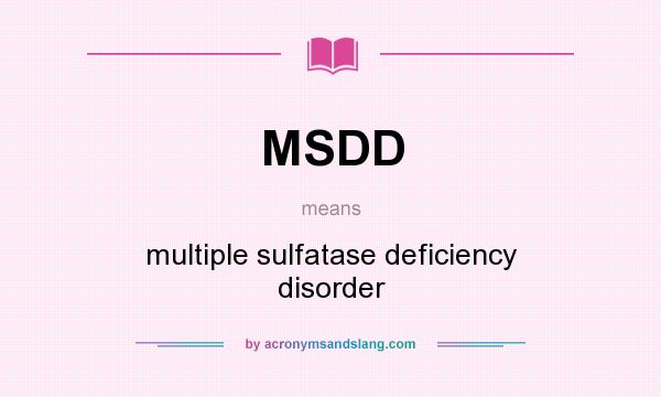 What does MSDD mean? It stands for multiple sulfatase deficiency disorder