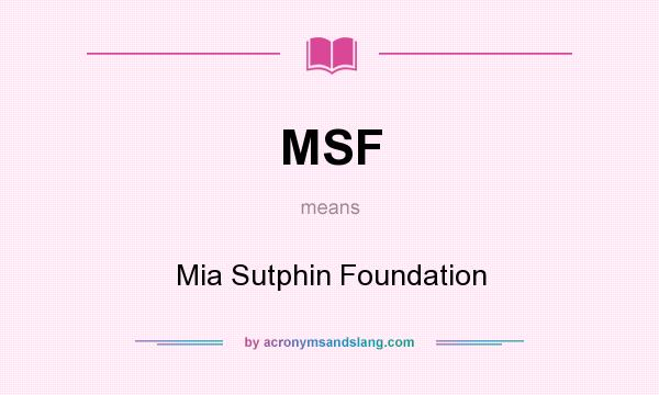What does MSF mean? It stands for Mia Sutphin Foundation