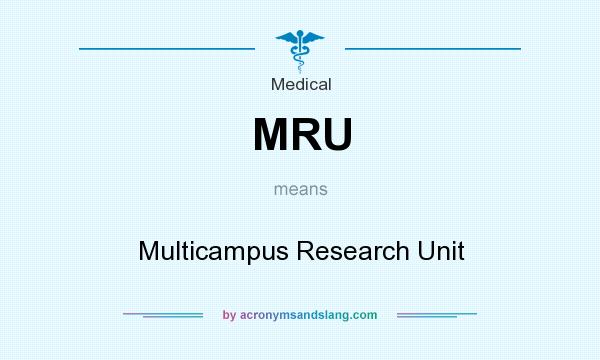 What does MRU mean? It stands for Multicampus Research Unit