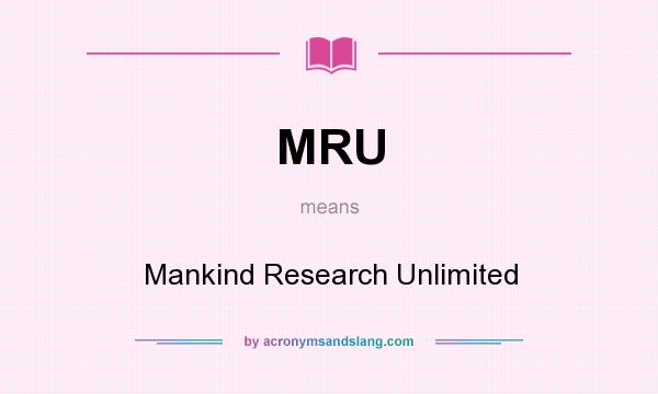What does MRU mean? It stands for Mankind Research Unlimited