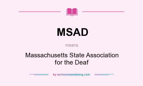 What does MSAD mean? It stands for Massachusetts State Association for the Deaf