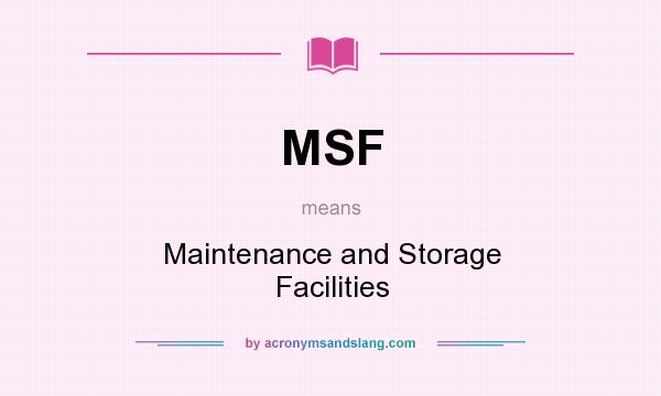 What does MSF mean? It stands for Maintenance and Storage Facilities