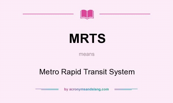 What does MRTS mean? It stands for Metro Rapid Transit System