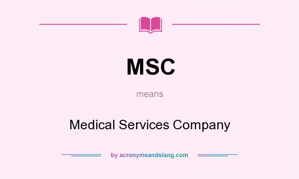 What does MSC mean? It stands for Medical Services Company