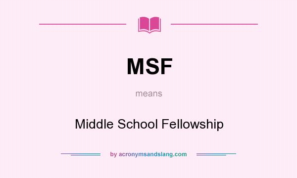 What does MSF mean? It stands for Middle School Fellowship
