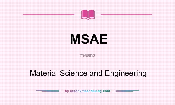 What does MSAE mean? It stands for Material Science and Engineering