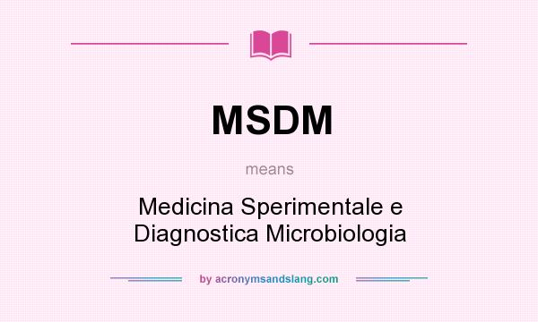 What does MSDM mean? It stands for Medicina Sperimentale e Diagnostica Microbiologia
