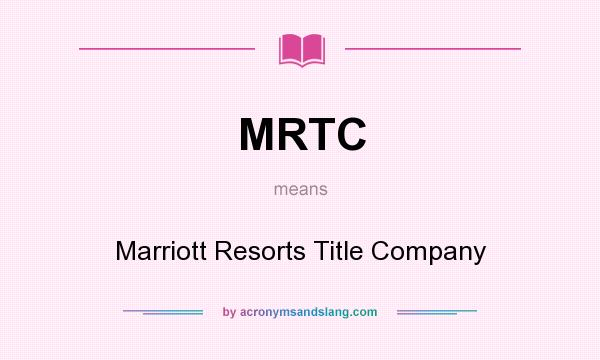 What does MRTC mean? It stands for Marriott Resorts Title Company