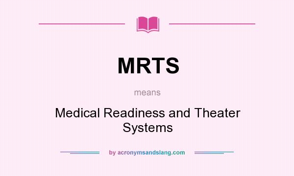 What does MRTS mean? It stands for Medical Readiness and Theater Systems