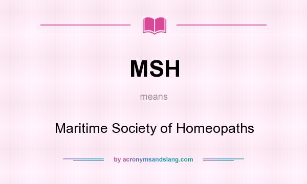 What does MSH mean? It stands for Maritime Society of Homeopaths