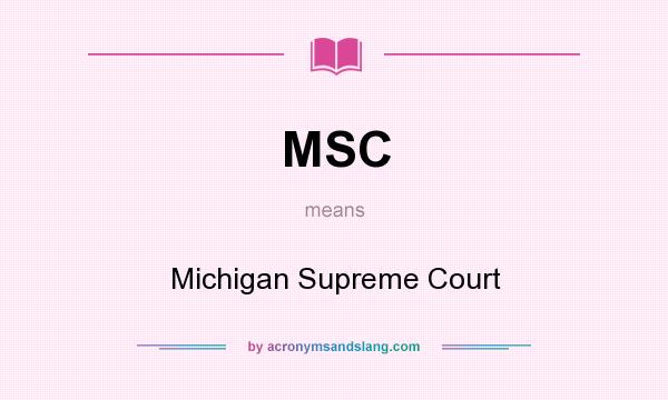 What does MSC mean? It stands for Michigan Supreme Court