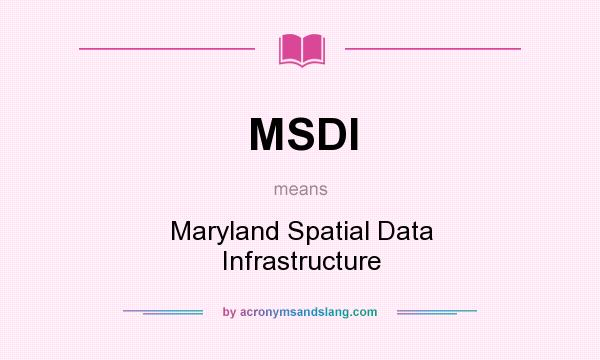 What does MSDI mean? It stands for Maryland Spatial Data Infrastructure