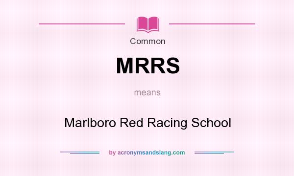 What does MRRS mean? It stands for Marlboro Red Racing School