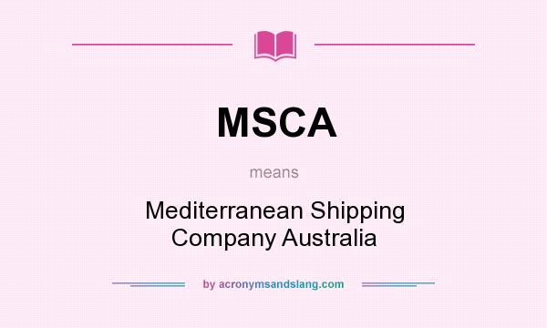 What does MSCA mean? It stands for Mediterranean Shipping Company Australia