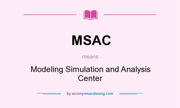 What does MSAC mean? It stands for Modeling Simulation and Analysis Center