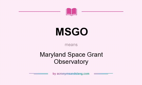 What does MSGO mean? It stands for Maryland Space Grant Observatory