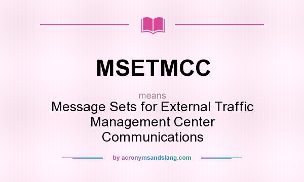 What does MSETMCC mean? It stands for Message Sets for External Traffic Management Center Communications