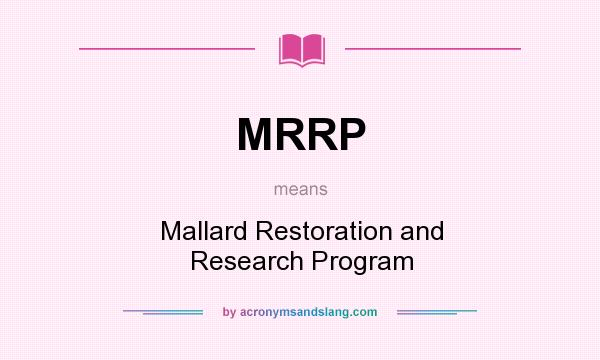 What does MRRP mean? It stands for Mallard Restoration and Research Program