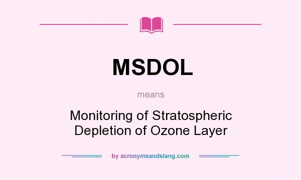 What does MSDOL mean? It stands for Monitoring of Stratospheric Depletion of Ozone Layer