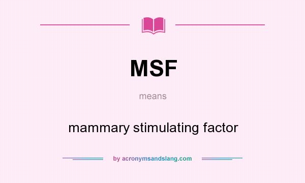 What does MSF mean? It stands for mammary stimulating factor