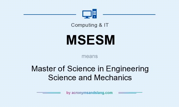 What does MSESM mean? It stands for Master of Science in Engineering Science and Mechanics