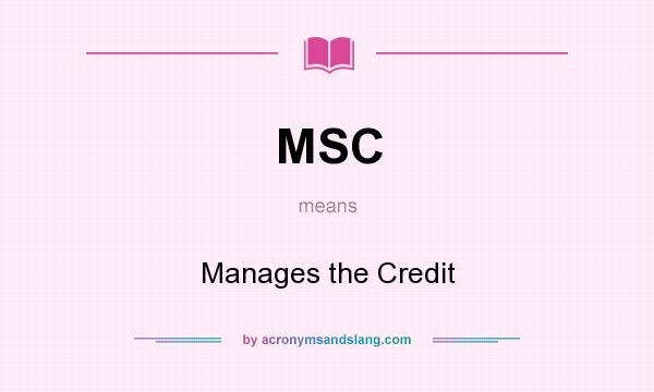 What does MSC mean? It stands for Manages the Credit